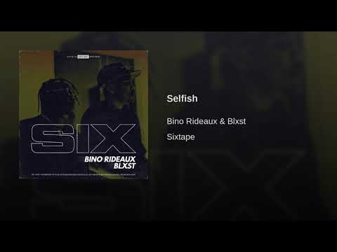 Bino Rideaux & Blxst - Selfish #SixTape #PlayamadeSalute #BinoRideaux #Blxst