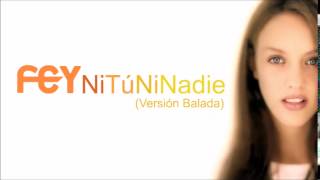Fey - Ni Tú Ni Nadie (Versión Balada - Audio)