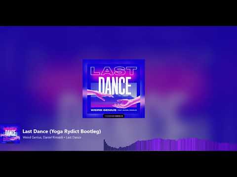 Weird Genius, Daniel Rimaldi - Last Dance (Yoga Rydict Bootleg)