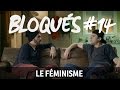 Bloqués #14 - Le féminisme