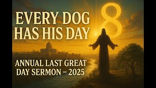 Every Dog Has His Day Annual LAST GREAT DAY sermon 10/8/25