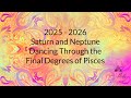 2025-2026 Astrology - Saturn and Neptune Dancing Through The Final Degrees of Pisces