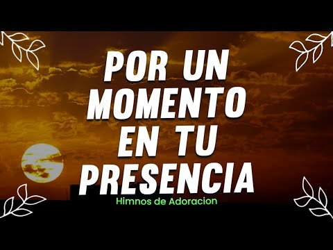 Por Un Momento En Tu Presencia🕊️ ALABANZAS DE ADORACION - MUSICA CRISTIANA 2023 - HIMNOS 2023