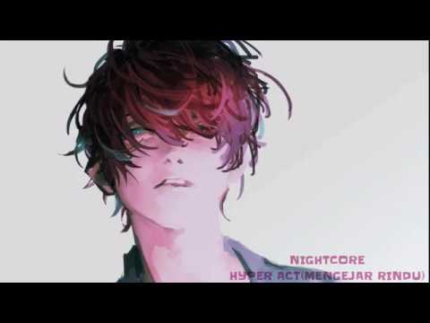 hyper act_-_mengejar rindu(nightcore)