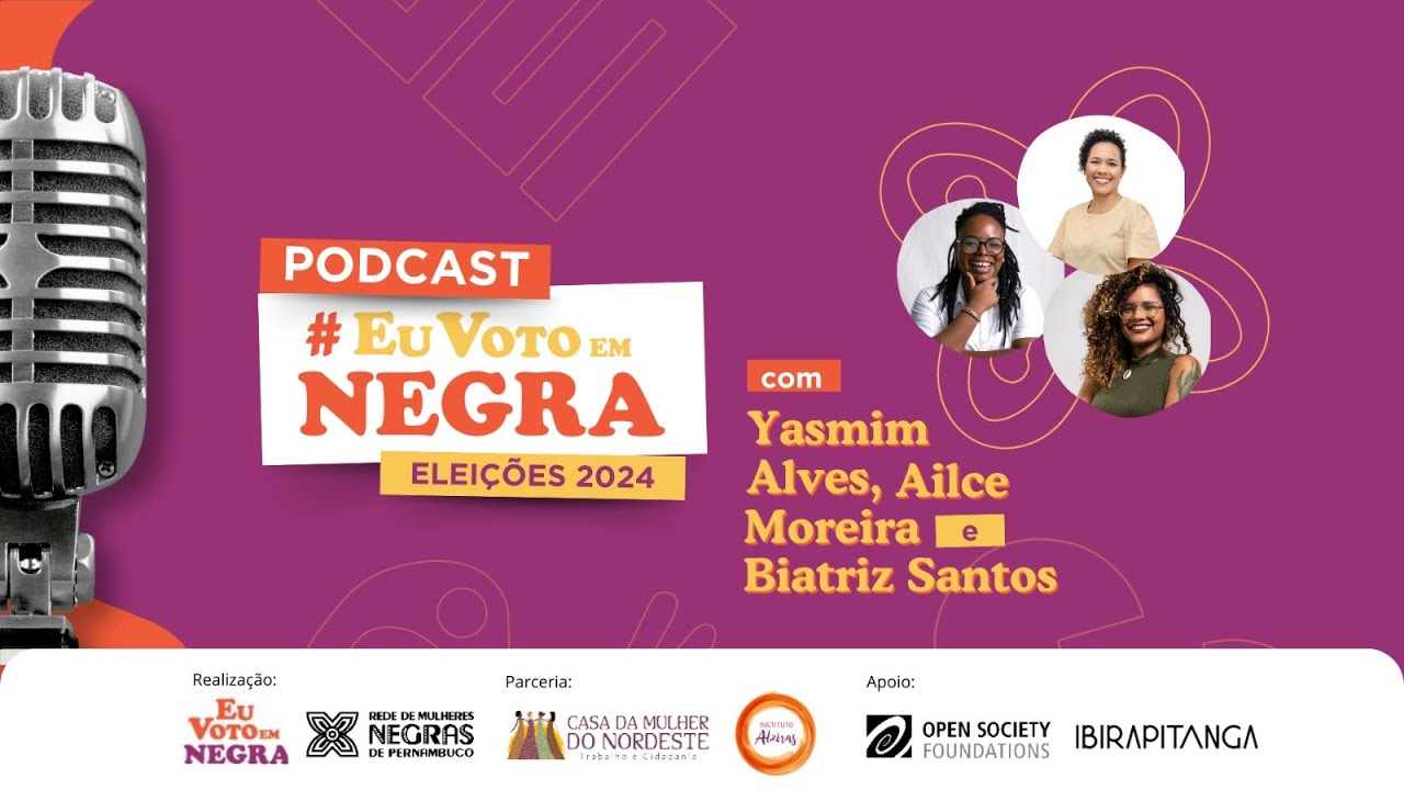 Podcast Eu Voto em Negra. Eleições 2024 com Ailce Moreira, Yasmin Alves e Biatriz Santos