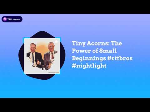 RTTBROS - Tiny Acorns: The Power of Small Beginnings #rttbros #nightlight