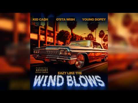G'sta Wish x Young Dopey x Kid Ca$h - Eazy Like The Wind Blows