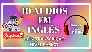 SUPER TREINO DE LISTENING PARA NÍVEL BÁSICO - 10 ÁUDIOS EM INGLÊS COM TRANSCRIÇÃO