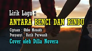 Download lagu Lirik Lagu ANTARA BENCI DAN RINDU || RATIH PURWASIH || Cover oleh DILLA NOVERA mp3