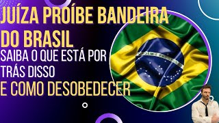 Juíza proíbe a bandeira do Brasil: saiba por que isso é uma derrota para a esquerda!