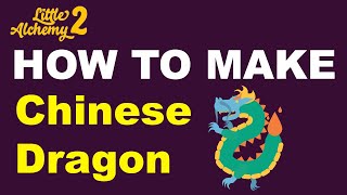 How to Make Chinese Dragon in Little Alchemy 2? | Step by Step Guide!