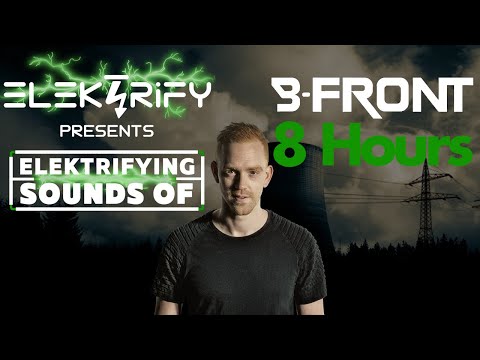 B-Front Mix Tribute 8 HOURS | All B-Front Music Ever |  Elektrifying Sounds of B-Front