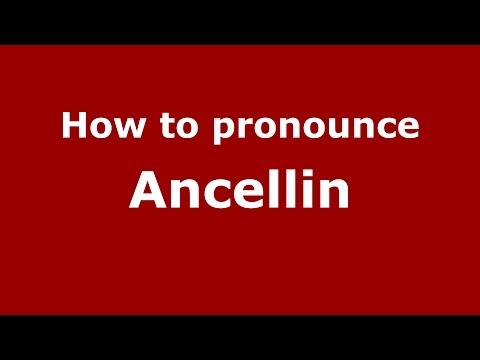 How to pronounce Ancellin (French) - PronounceNames.com