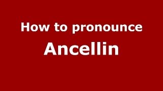 How to pronounce Ancellin