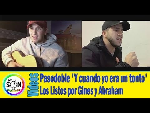 🤩 Pasodoble 'Y cuando yo era un tonto' de LOS LISTOS por Gines y Abraham