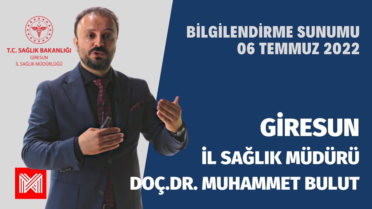 Giresun İl Sağlık Müdürlüğü Bilgilendirme Sunumu Doç.Dr. Muhammet Bulut | 06 Temmuz 2022