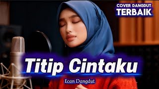 Download lagu Dangdut Paling Enak - Titip Cintaku (cover) - Ecan Dangdut mp3