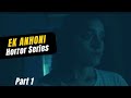 EK ANHONI True Story HORROR SERIES Part 1 2022