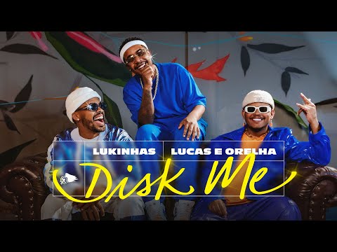 Lukinhas, Lucas E Orelha - Disk Me (Clipe Oficial)
