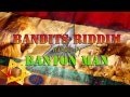 Bandits Riddim mixed by Banton Man