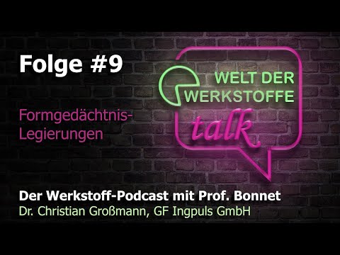 Welt der Werkstoffe - talk, Folge 9, Christian Großmann: Formgedächtnislegierungen