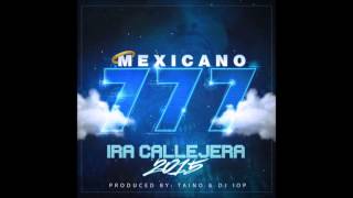 MEXICANO 777 Ira Callejera (Prod By Taino & Dj Iop 2015 ) + LETRA