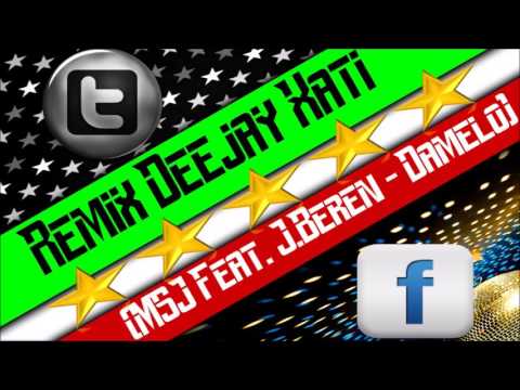 Remix Deejay Xati MSJ Feat  J Beren   Damelo