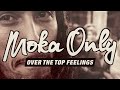 MOKA ONLY - Over The Top Feelings