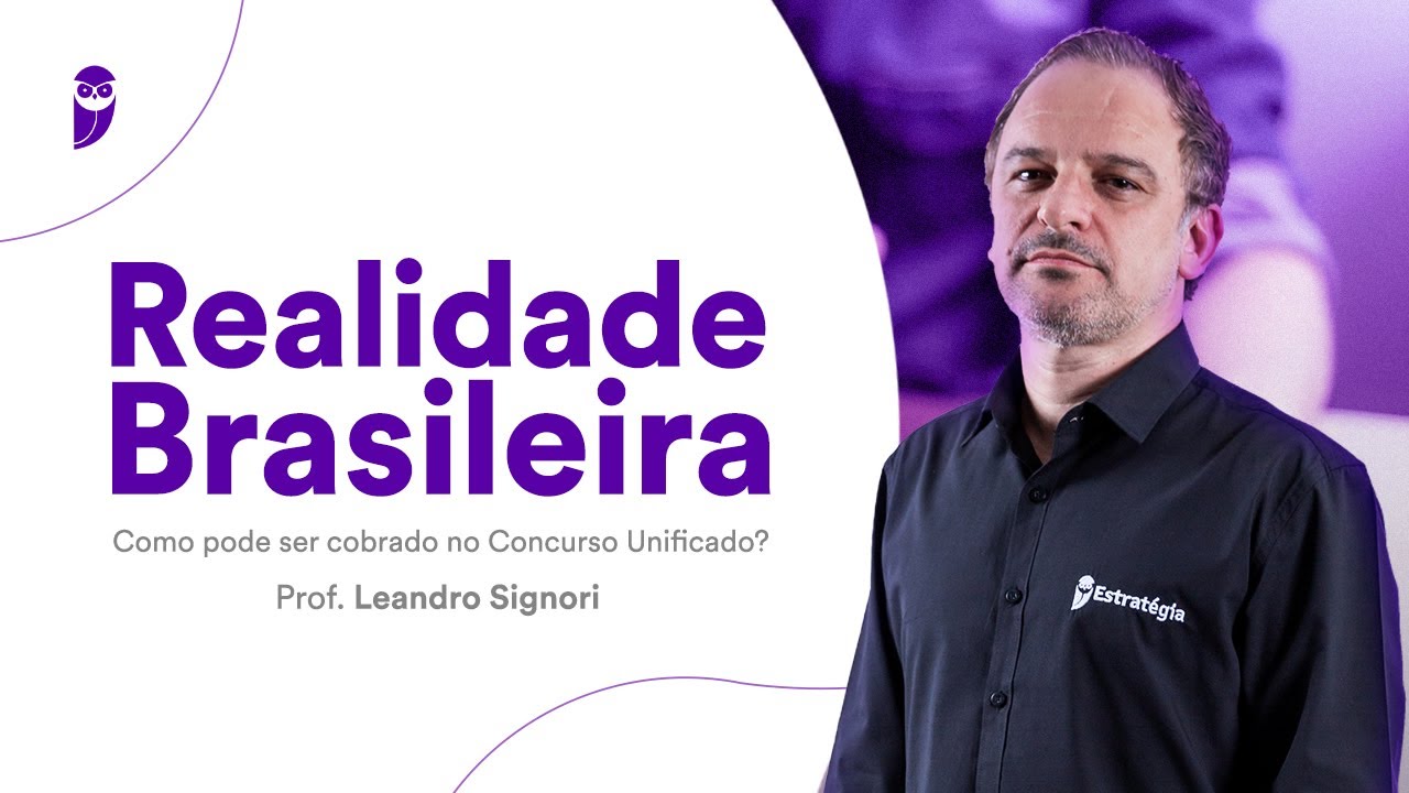 Realidade Brasileira: Como pode ser cobrado no Concurso Unificado? - Prof. Leandro Signori