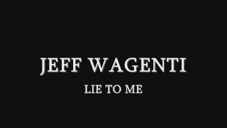 Jeff Wagenti-Lie To Me