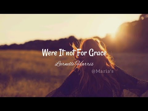 Were It Not For Grace (lyrics) || Larnelle Harris