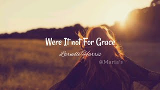 Were It Not For Grace (lyrics) || Larnelle Harris