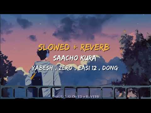 Saacho Kura [ SLOWED + REVERB ] || Yabesh thapa X Zeroo X Easi 12 X Dong