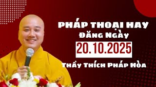 Pháp Thoại Hay Đăng Ngày 20.10.2025 | Thầy Thích Pháp Hòa Canada - Nên Nghe 1 Lần