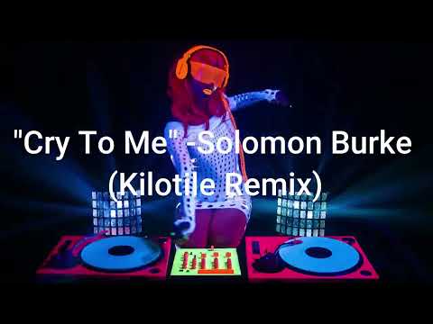 "Cry To Me" - Solomon Burke  (Dirty Dancing Soundtrack - Kilotile Remix)