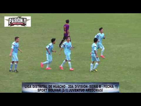 SPORT BOLIVAR (2) vs (1) JUVENTUD AREDOMASÍ - FECHA: 1 (SERIE B) 2DA DIVISIÓN HUACHO