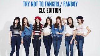 CLC: Try Not To Fangirl or Fanboy Challenge
