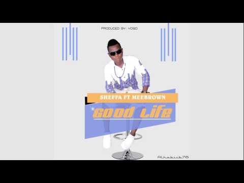 Sheffa ft Meebrown - Good Life