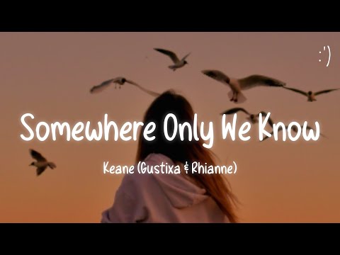 Keane - Somewhere Only We Know (Lyrics) Gustixa & Rhianne