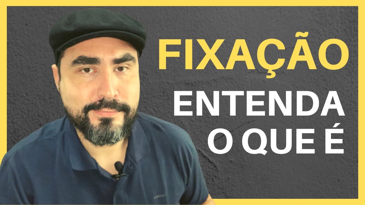 FIXAÇÃO EM PSICANÁLISE: explicação fácil, clara e didática