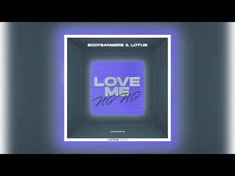 Bodybangers x Lotus - Love Me Na Na