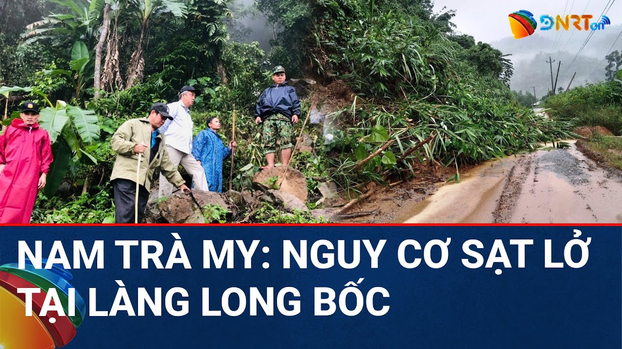 THỜI SỰ ĐÀ NẴNG | Nam Trà My đề nghị ban bố tình trạng khẩn cấp do nguy cơ sạt lở tại Làng Long Bốc