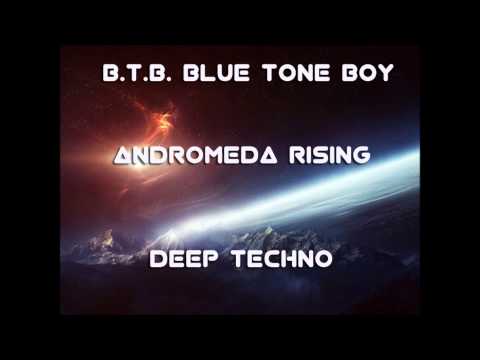 Deep Techno ~ Andromeda Rising  - Blue Tone Boy ( B.T.B.)