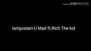 U Mad -Iamjustairi ft.RichTheKid