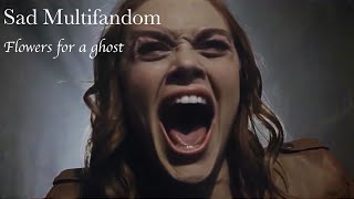 Sad Multifandom - Flowers for a ghost