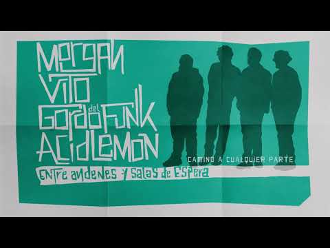 08. MORGAN, VITO, GORDO DEL FUNK & ACID LEMON -  CAMINO A CUALQUIER PARTE