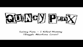 Quincy Punx - I Killed Mommy (Dayglo Abortions Cover)