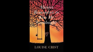 Louise Crist: Always Remember to Kiss Me Goodnight