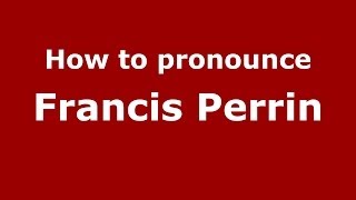 How to pronounce Francis Perrin