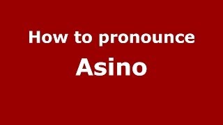 How to pronounce Asino